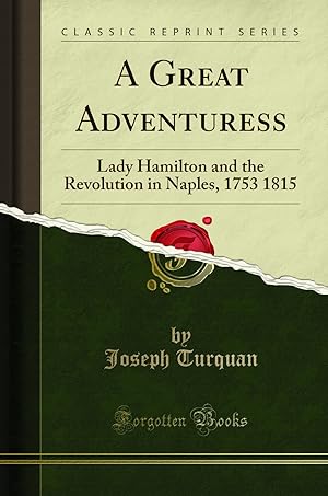 Imagen del vendedor de A Great Adventuress: Lady Hamilton and the Revolution in Naples, 1753 1815 a la venta por Forgotten Books