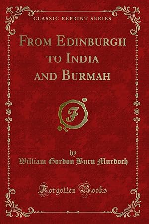 Image du vendeur pour From Edinburgh to India and Burmah (Classic Reprint) mis en vente par Forgotten Books