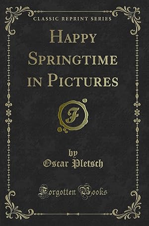 Seller image for Happy Springtime in Pictures (Classic Reprint) for sale by Forgotten Books