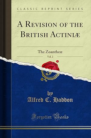 Imagen del vendedor de A Revision of the British Actiniæ, Vol. 2: The Zoantheæ (Classic Reprint) a la venta por Forgotten Books