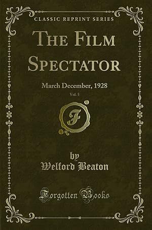 Image du vendeur pour The Film Spectator, Vol. 5: March December, 1928 (Classic Reprint) mis en vente par Forgotten Books