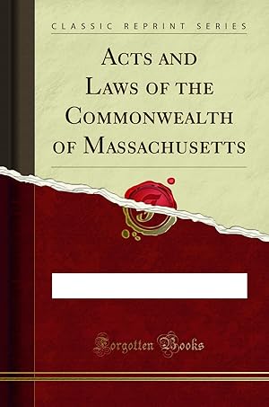 Imagen del vendedor de Acts and Laws of the Commonwealth of Massachusetts (Classic Reprint) a la venta por Forgotten Books