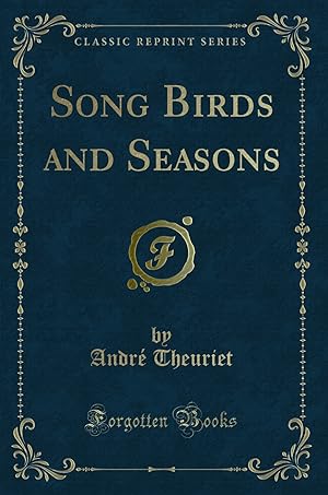 Image du vendeur pour Song Birds and Seasons (Classic Reprint) mis en vente par Forgotten Books