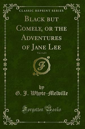 Image du vendeur pour Black but Comely, or the Adventures of Jane Lee, Vol. 3 of 3 (Classic Reprint) mis en vente par Forgotten Books