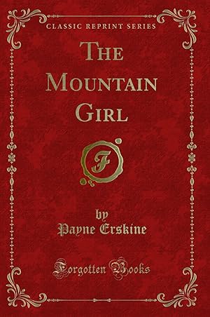 Bild des Verkufers fr The Mountain Girl (Classic Reprint) zum Verkauf von Forgotten Books