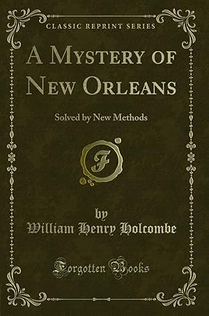 Imagen del vendedor de A Mystery of New Orleans: Solved by New Methods (Classic Reprint) a la venta por Forgotten Books