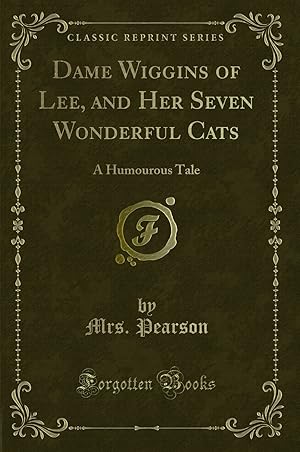 Seller image for Dame Wiggins of Lee, and Her Seven Wonderful Cats: A Humourous Tale for sale by Forgotten Books