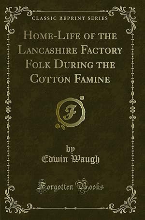 Bild des Verkufers fr Home-Life of the Lancashire Factory Folk During the Cotton Famine zum Verkauf von Forgotten Books