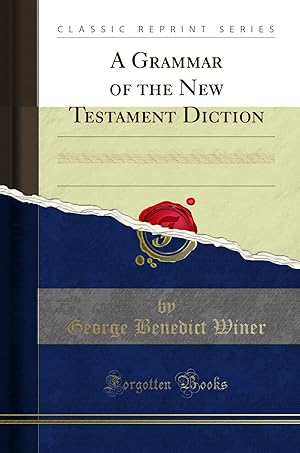 Image du vendeur pour A Grammar of the New Testament Diction (Classic Reprint) mis en vente par Forgotten Books