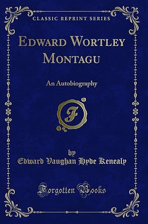 Imagen del vendedor de Edward Wortley Montagu: An Autobiography (Classic Reprint) a la venta por Forgotten Books