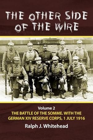 Immagine del venditore per The Other Side of the Wire: Volume 2 - The Battle of the Somme. With The German XIV Reserve Corps, 1 July 1916 by Whitehead, Ralph J. [Paperback ] venduto da booksXpress
