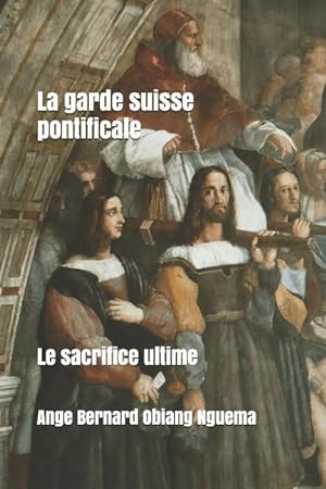 Bild des Verkufers fr La Garde Pontificale Suisse: Le Sacrifice Ultime zum Verkauf von moluna