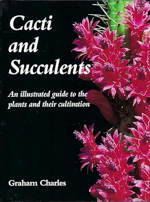 Cacti and Succulents. An illustrated guide to the plants and their cultivation.