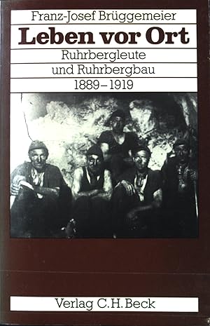 Seller image for Leben vor Ort : Ruhrbergleute u. Ruhrbergbau 1889 - 1919. Bergbau und Bergarbeit. for sale by books4less (Versandantiquariat Petra Gros GmbH & Co. KG)