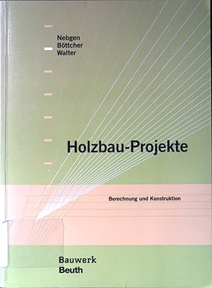 Image du vendeur pour Holzbau-Projekte : Berechnung und Konstruktion. Bauwerk. mis en vente par books4less (Versandantiquariat Petra Gros GmbH & Co. KG)