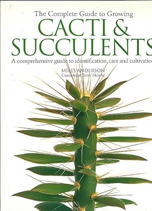 Seller image for The Complete Guide to Growing Cacti & Succulents. A comprehensive guide to identification, care and cultivation. for sale by C. Arden (Bookseller) ABA