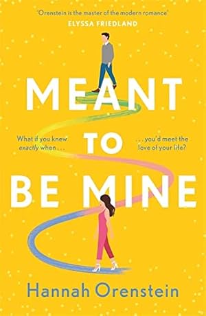 Imagen del vendedor de Meant to be Mine: What if you knew exactly when you'd meet the love of your life? a la venta por WeBuyBooks