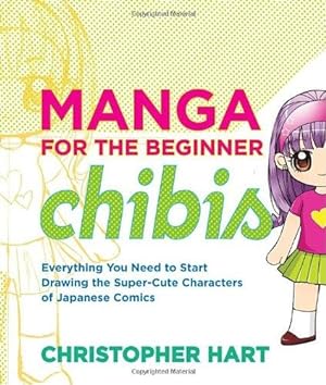 Immagine del venditore per Manga for the Beginner: Chibis: Everything You Need to Start Drawing the Super-Cute Characters of Japanese Comics (Christopher Hart's Manga for the Beginner) venduto da WeBuyBooks