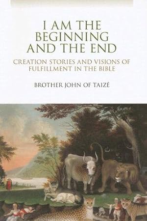 Seller image for I Am the Beginning and the End: Creation Stories and Visions of Fulfillment in the Bible for sale by WeBuyBooks