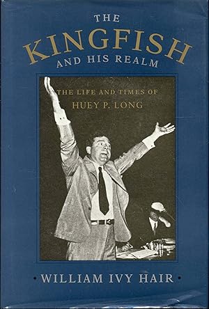 Imagen del vendedor de The Kingfish and His Realm: The Life and Times of Huey P. Long a la venta por Bookmarc's