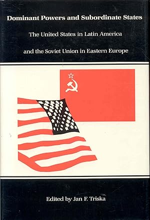 Seller image for Dominant Powers and Subordinate States: The United States in Latin America and the Soviet Union in Eastern Europe for sale by Bookmarc's