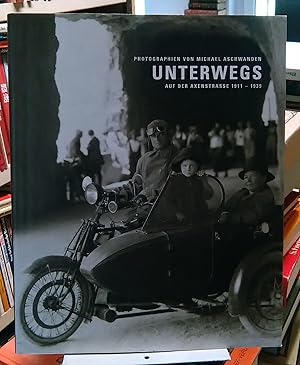 Unterwegs auf der Axenstrasse 1911 - 1939 : Photographien von Michael Aschwanden