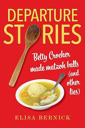 Immagine del venditore per Departure Stories: Betty Crocker Made Matzoh Balls (and other lies) venduto da Redux Books