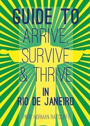 Seller image for Guide to Arrive, Survive and Thrive in Rio de Janeiro for sale by WeBuyBooks