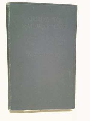 Seller image for Guide to Railway Law: A Manual of Information for Traders, Passengers, and Railway Students. for sale by World of Rare Books