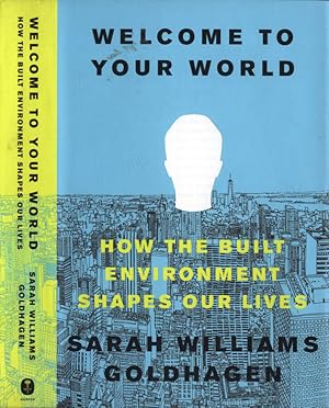 Imagen del vendedor de Welcome to your world How the built enviroment shapes our lives a la venta por Biblioteca di Babele