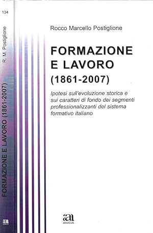 Bild des Verkufers fr Formazione e lavoro 1861 - 2007 Ipotesi sull'evoluzione storica e sui caratteri di fondo dei segmenti professionalizzanti del sistema formativo italiano zum Verkauf von Biblioteca di Babele