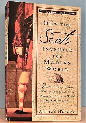 How the Scots Invented the Modern World: The True Story of How Western Europe's Poorest Nation Cr...