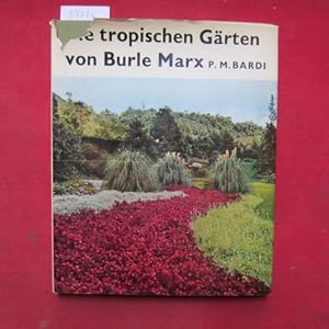 Bild des Verkufers fr Die tropischen Grten von Burle Marx. P. M. Bardi. [bers. aus d. Engl.: Liselotte Mickel]. Bilder von M. Gautherot. zum Verkauf von Versandantiquariat buch-im-speicher