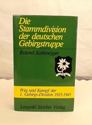 Die Stammdivision der deutschen Gebirgstruppe. Weg und Kampf der 1. Gebirgs-Division 1935 - 1945.