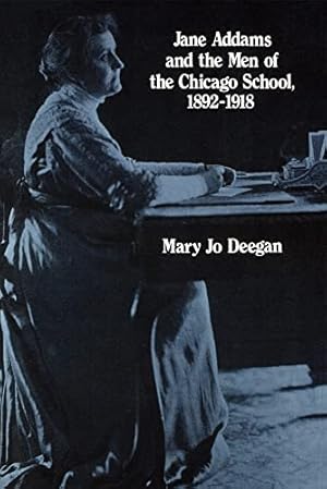 Image du vendeur pour Jane Addams and the Men of the Chicago School, 1892-1918 mis en vente par WeBuyBooks