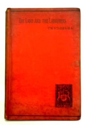 The Land And The Labourers; A Record Of Facts And Experiments In Cottage Farming And Co-operative...