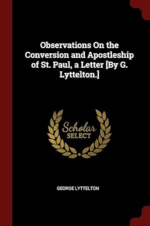 Bild des Verkufers fr Observations On the Conversion and Apostleship of St. Paul, a Letter [By G. Lyttelton.] zum Verkauf von Redux Books