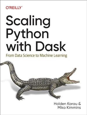 Seller image for Scaling Python With Dask : From Data Science to Machine Learning for sale by GreatBookPrices