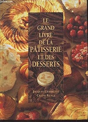 Image du vendeur pour Le grand livre de la ptisserie et des desserts mis en vente par Ammareal