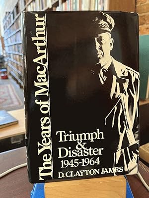 The Years of Macarthur: Triumph and Disaster 1945-1964
