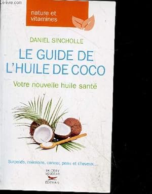 Bild des Verkufers fr Le Guide de l'huile de coco - nature et vitamines - votre nouvelle huile sante - surpoids, memoire, cancer, peau et cheveux, . - mensonges autour d'une huile. zum Verkauf von Le-Livre