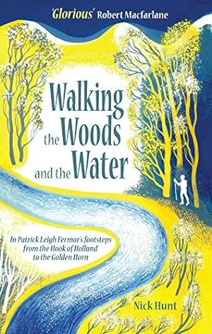 Bild des Verkäufers für Walking the Woods and the Water: In Patrick Leigh Fermor's footsteps from the Hook of Holland to the Golden Horn - A Time of Gifts, Between the Woods . from the Hook of Holland to the Golden Horn zum Verkauf von WeBuyBooks