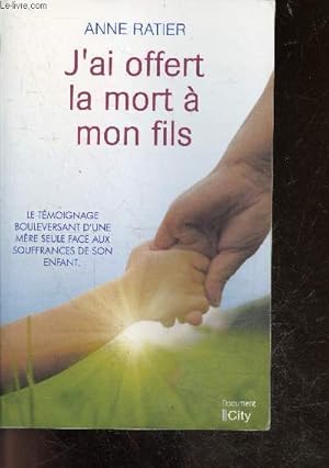 Image du vendeur pour J'ai offert la mort  mon fils - le temoignage bouleversant d'une mere seule face aux souffrances de son enfant mis en vente par Le-Livre