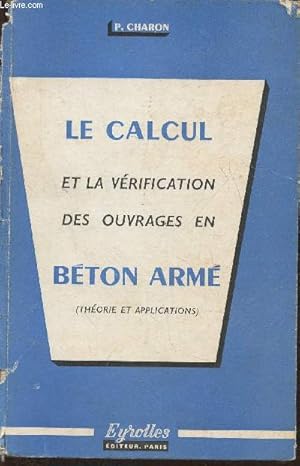 Seller image for Le calcul et la vrification des ouvrages en Bton arm (thorie et applications) for sale by Le-Livre