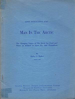 Immagine del venditore per Man in the Arctic: The Changing Nature of His Quest for Food and Water as Related to Snow, Ice, and Permafrost: Adtic Publication A-107 venduto da Clausen Books, RMABA