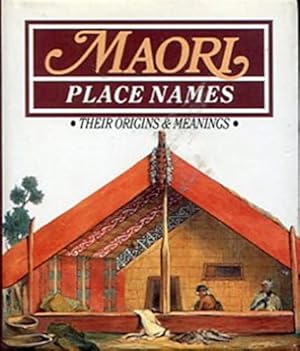 Seller image for MAORI PLACE NAMES: THEIR ORIGINS & MEANINGS for sale by WeBuyBooks