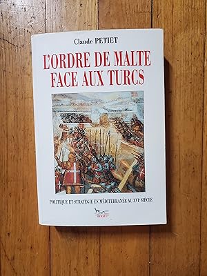 Image du vendeur pour L ORDRE DE MALTE FACE AUX TURCS. Politique et stratgie en Mditerrane au XVIe sicle. mis en vente par Librairie Sainte-Marie