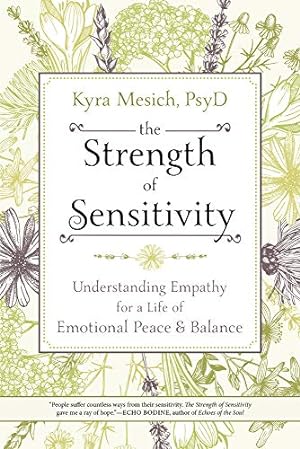Image du vendeur pour The Strength of Sensitivity: Understanding Empathy for a Life of Emotional Peace & Balance mis en vente par Reliant Bookstore