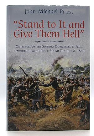 Bild des Verkufers fr Stand to It and Give Them Hell: Gettysburg as the Soldiers Experienced It From Cemetery Ridge to Little Round Top, July 2, 1863 zum Verkauf von Book Nook