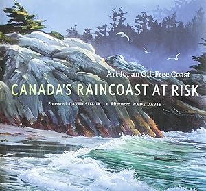 Image du vendeur pour Canadas Raincoast at Risk Art for an Oil-Free Coast mis en vente par Mad Hatter Bookstore